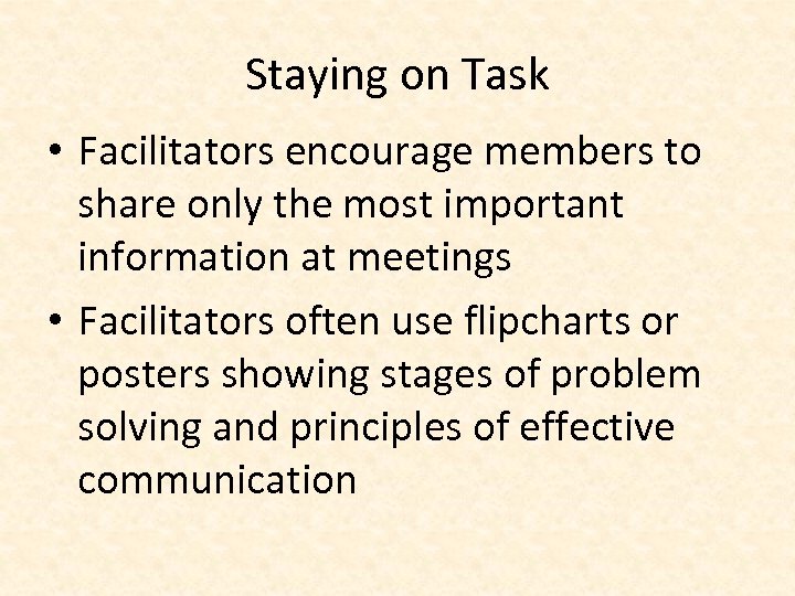 Staying on Task • Facilitators encourage members to share only the most important information