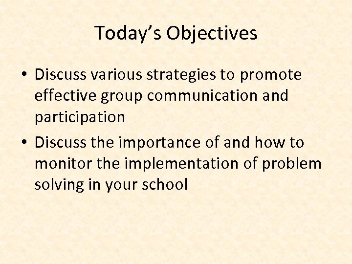 Today’s Objectives • Discuss various strategies to promote effective group communication and participation •
