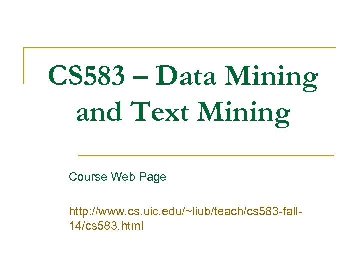 CS 583 – Data Mining and Text Mining Course Web Page http: //www. cs.