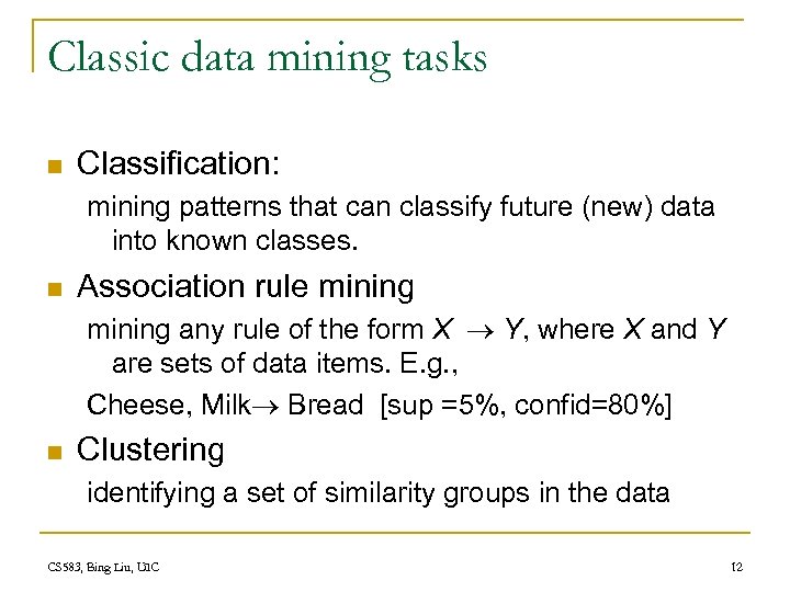 Classic data mining tasks n Classification: mining patterns that can classify future (new) data