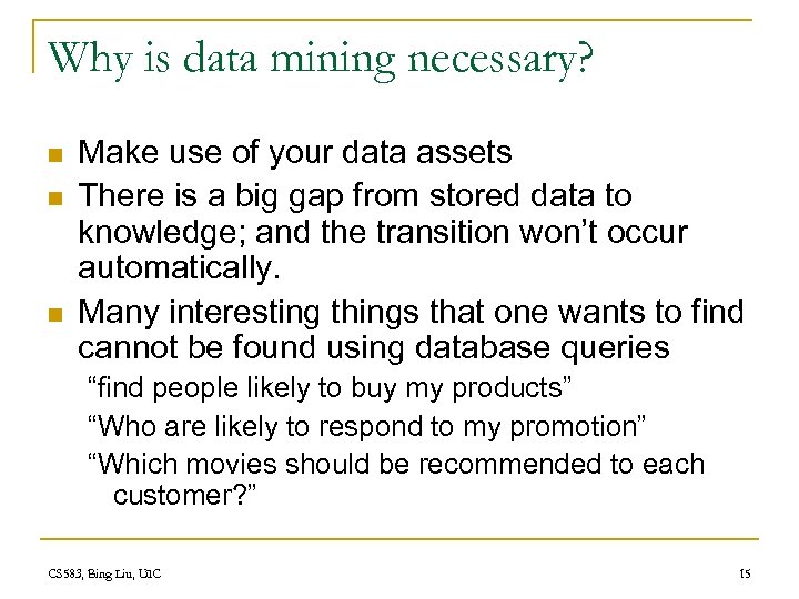 Why is data mining necessary? n n n Make use of your data assets