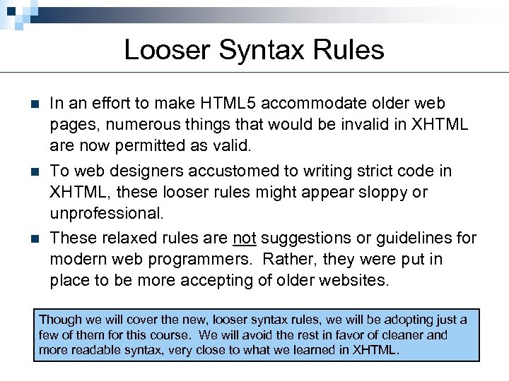 Looser Syntax Rules n n n In an effort to make HTML 5 accommodate