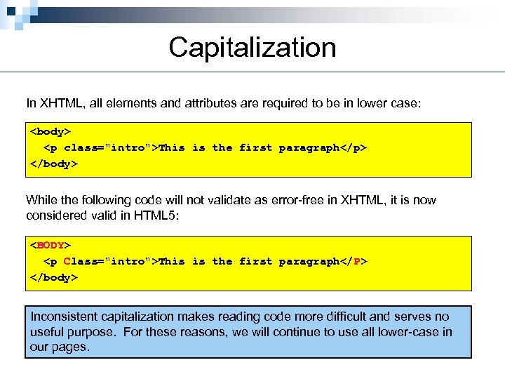 Capitalization In XHTML, all elements and attributes are required to be in lower case: