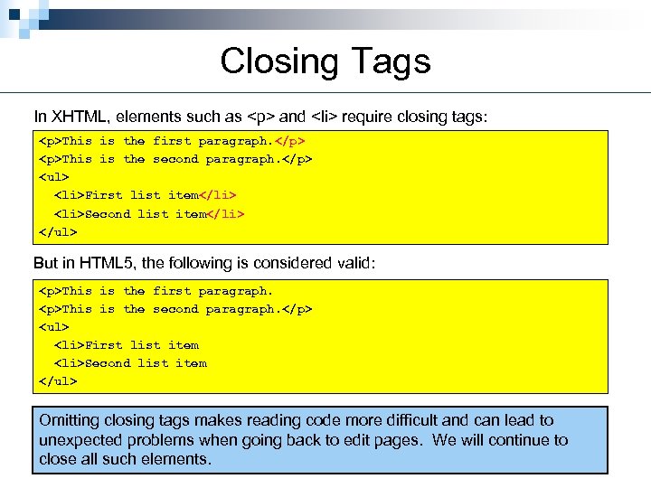 Closing Tags In XHTML, elements such as <p> and <li> require closing tags: <p>This