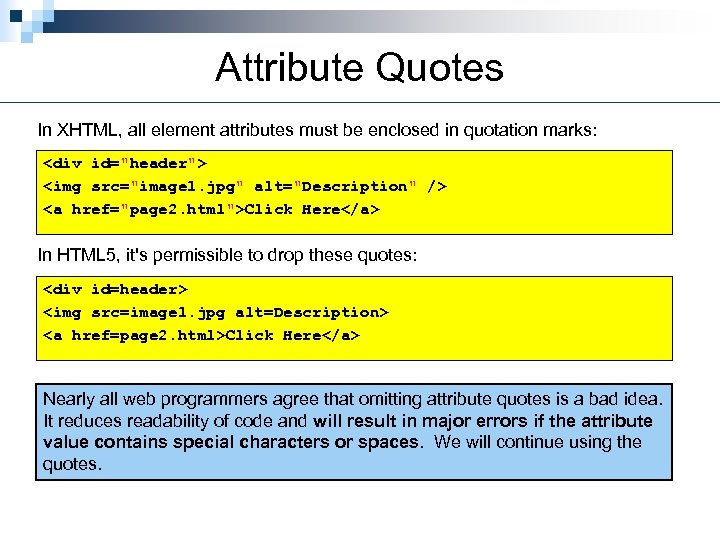 Attribute Quotes In XHTML, all element attributes must be enclosed in quotation marks: <div