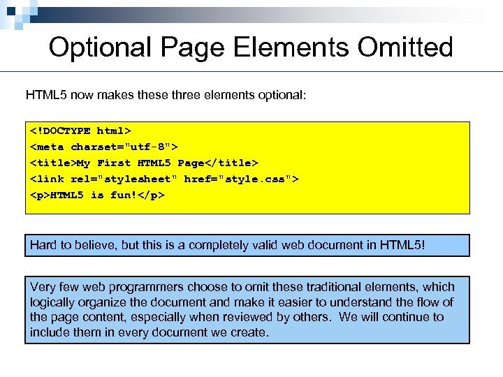 Optional Page Elements Omitted HTML 5 now makes these three elements optional: <!DOCTYPE html>