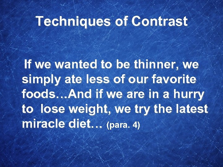 Techniques of Contrast If we wanted to be thinner, we simply ate less of