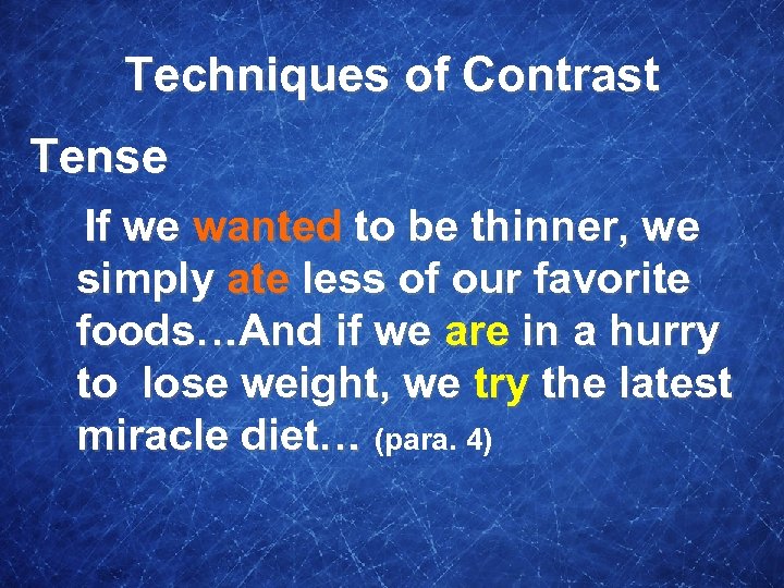 Techniques of Contrast Tense If we wanted to be thinner, we simply ate less