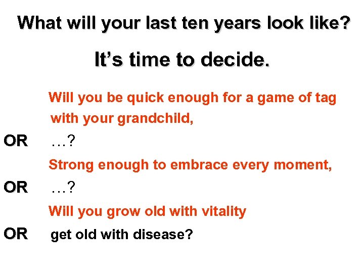 What will your last ten years look like? It’s time to decide. Will you