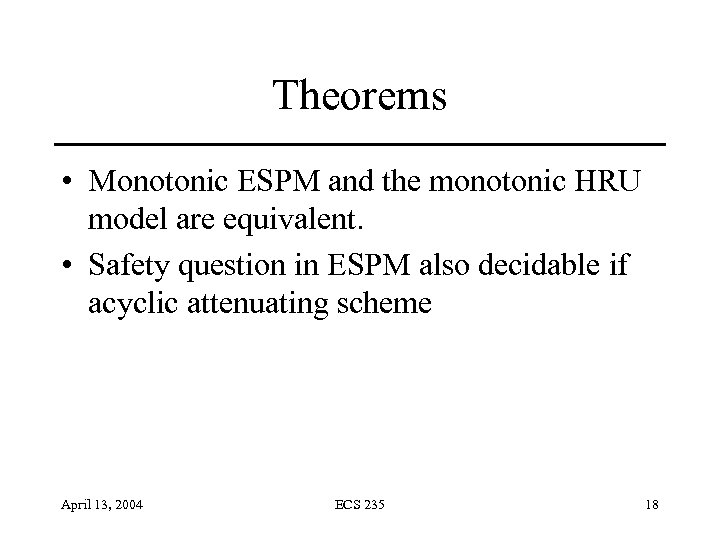 Theorems • Monotonic ESPM and the monotonic HRU model are equivalent. • Safety question