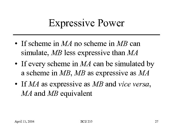 Expressive Power • If scheme in MA no scheme in MB can simulate, MB