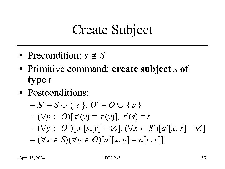 Create Subject • Precondition: s S • Primitive command: create subject s of type