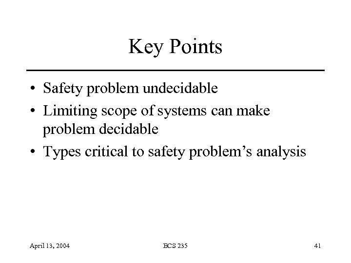 Key Points • Safety problem undecidable • Limiting scope of systems can make problem