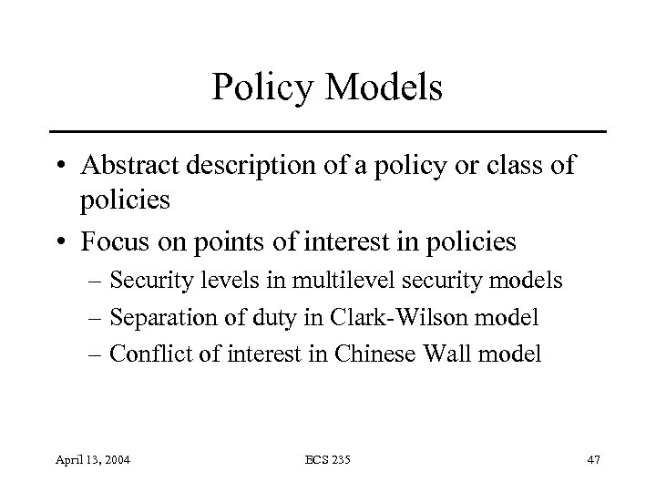 Policy Models • Abstract description of a policy or class of policies • Focus
