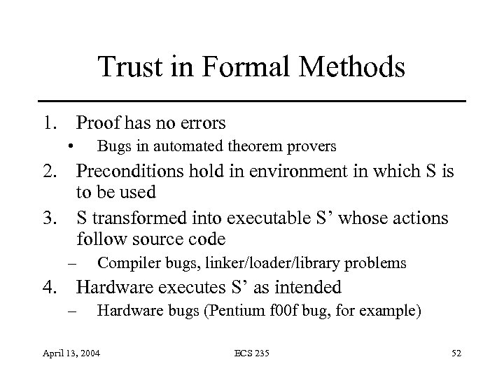 Trust in Formal Methods 1. Proof has no errors • Bugs in automated theorem