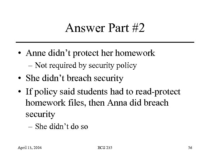Answer Part #2 • Anne didn’t protect her homework – Not required by security