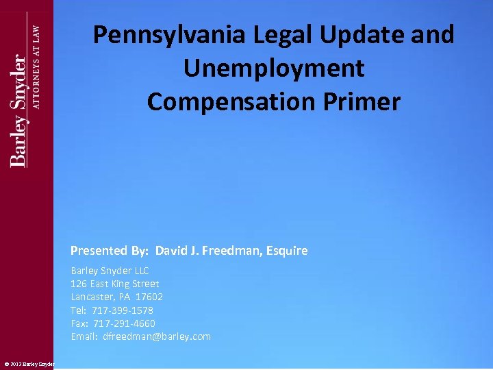 Pennsylvania Legal Update and Unemployment Compensation Primer © 2012 Barley Snyder Presented By: David