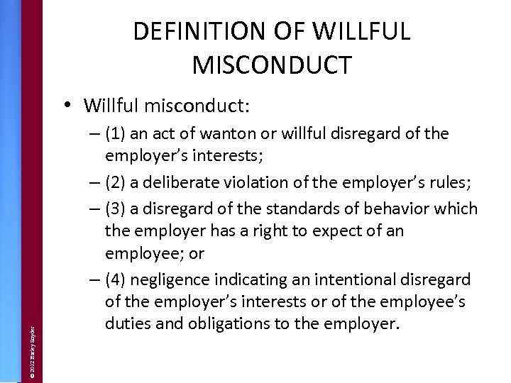 DEFINITION OF WILLFUL MISCONDUCT © 2012 Barley Snyder • Willful misconduct: – (1) an