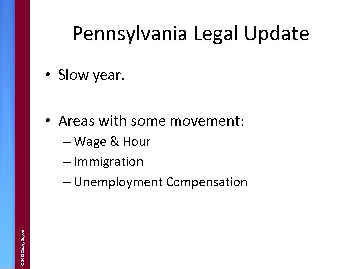 Pennsylvania Legal Update • Slow year. • Areas with some movement: © 2012 Barley