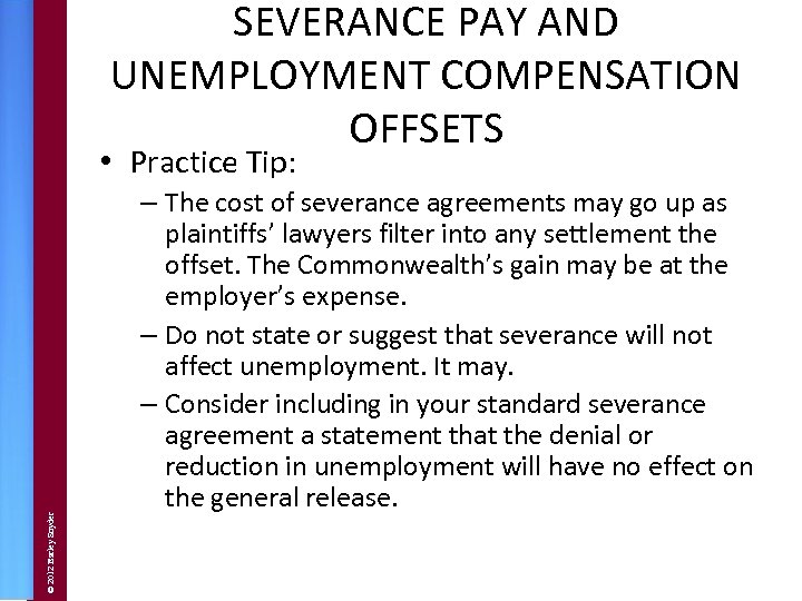 SEVERANCE PAY AND UNEMPLOYMENT COMPENSATION OFFSETS © 2012 Barley Snyder • Practice Tip: –