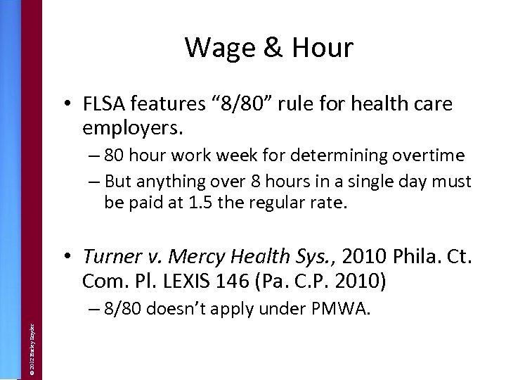 Wage & Hour • FLSA features “ 8/80” rule for health care employers. –