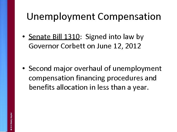 Unemployment Compensation • Senate Bill 1310: Signed into law by Governor Corbett on June