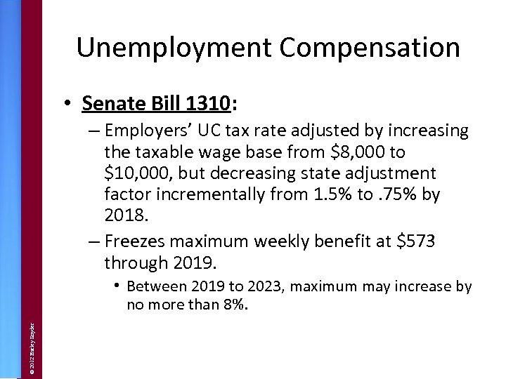 Unemployment Compensation • Senate Bill 1310: – Employers’ UC tax rate adjusted by increasing