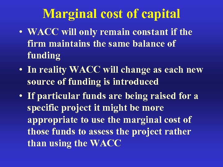 Marginal cost of capital • WACC will only remain constant if the firm maintains