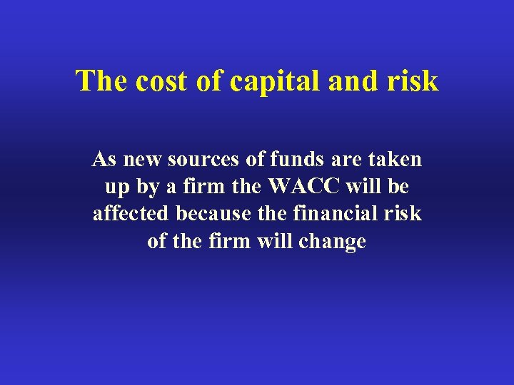 The cost of capital and risk As new sources of funds are taken up