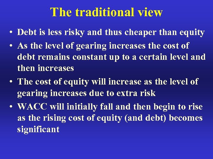 The traditional view • Debt is less risky and thus cheaper than equity •