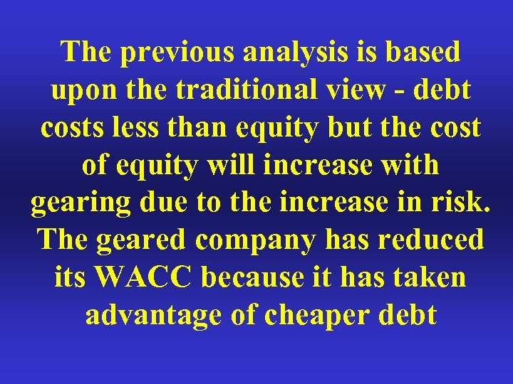 The previous analysis is based upon the traditional view - debt costs less than