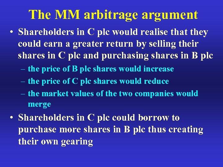 The MM arbitrage argument • Shareholders in C plc would realise that they could