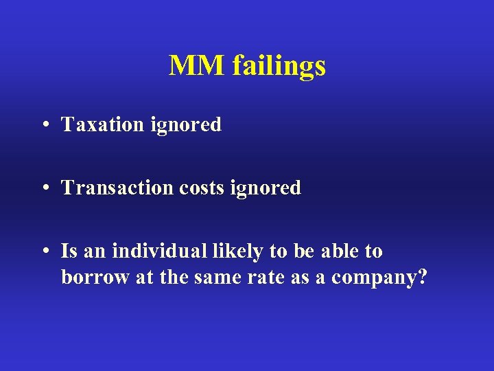 MM failings • Taxation ignored • Transaction costs ignored • Is an individual likely