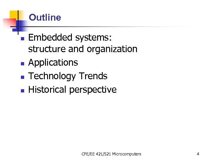 Outline n n Embedded systems: structure and organization Applications Technology Trends Historical perspective CPE/EE
