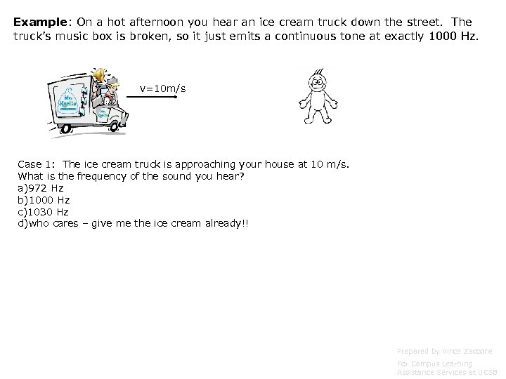 Example: On a hot afternoon you hear an ice cream truck down the street.