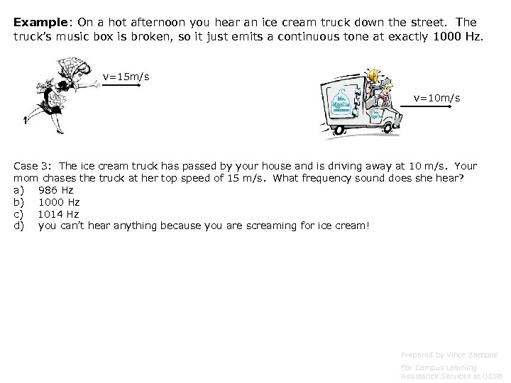 Example: On a hot afternoon you hear an ice cream truck down the street.