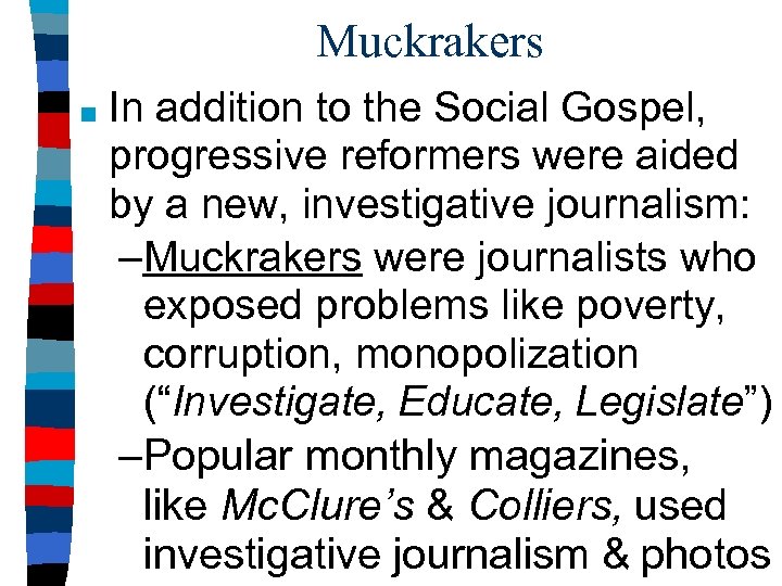 Muckrakers ■ In addition to the Social Gospel, progressive reformers were aided by a