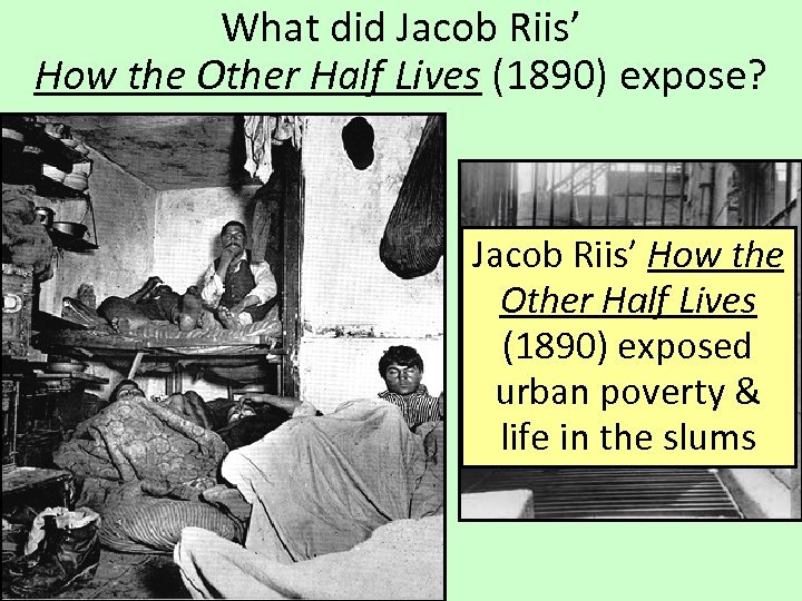 What did Jacob Riis’ How the Other Half Lives (1890) expose? Jacob Riis’ How