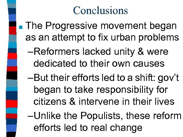 Conclusions ■ The Progressive movement began as an attempt to fix urban problems –Reformers