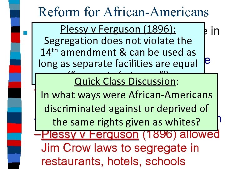 Reform for African-Americans ■ Plessy v Ferguson (1896): By 1900, African-Americans were in Segregation
