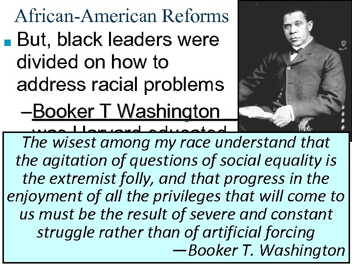 African-American Reforms ■ But, black leaders were divided on how to address racial problems
