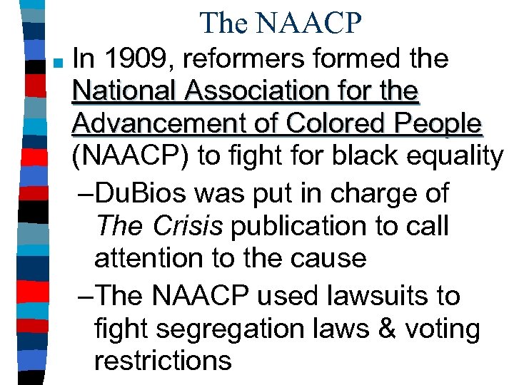 The NAACP ■ In 1909, reformers formed the National Association for the Advancement of