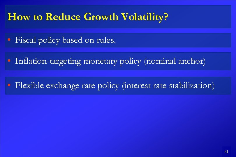 How to Reduce Growth Volatility? • Fiscal policy based on rules. • Inflation-targeting monetary