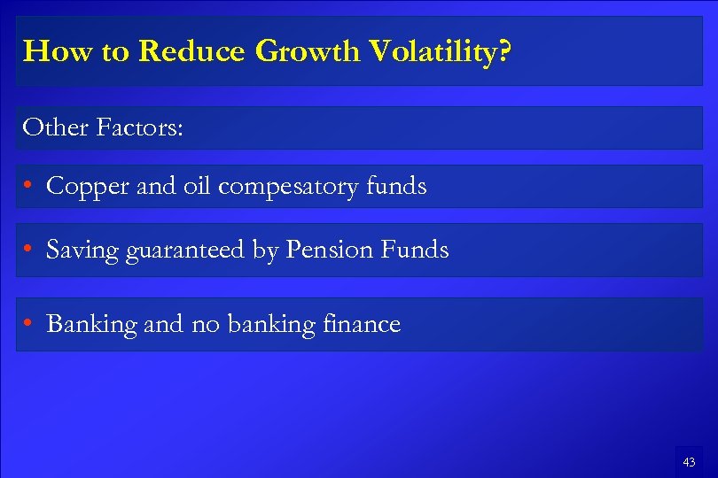 How to Reduce Growth Volatility? Other Factors: • Copper and oil compesatory funds •