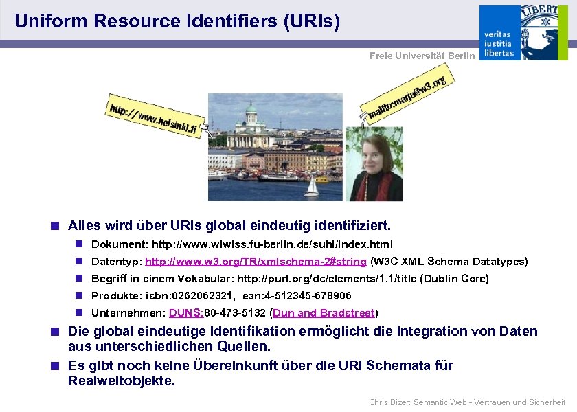 Uniform Resource Identifiers (URIs) Freie Universität Berlin < Alles wird über URIs global eindeutig