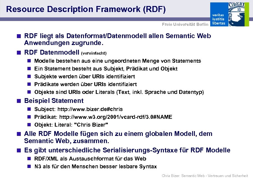 Resource Description Framework (RDF) Freie Universität Berlin < RDF liegt als Datenformat/Datenmodell allen Semantic