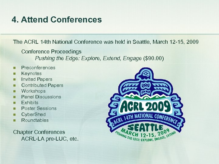 4. Attend Conferences The ACRL 14 th National Conference was held in Seattle, March