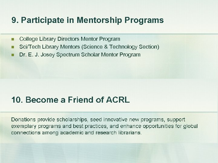 9. Participate in Mentorship Programs n n n College Library Directors Mentor Program Sci/Tech