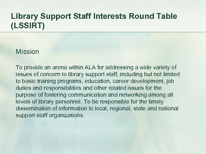 Library Support Staff Interests Round Table (LSSIRT) Mission To provide an arena within ALA