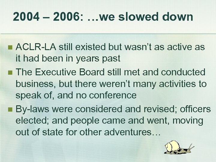 2004 – 2006: …we slowed down ACLR-LA still existed but wasn’t as active as
